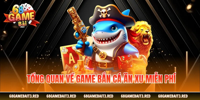 Tổng quan về game bắn cá an xu miễn phí